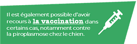 Il est possible d'avoir recours à la vaccination dans certains cas.